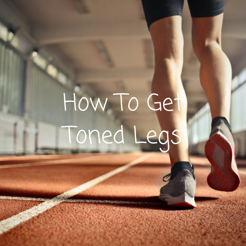 How to get toned legs